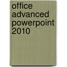 Office Advanced Powerpoint 2010 by Anne Timmer