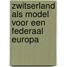 Zwitserland als model voor een federaal Europa door Jan Willem Sap