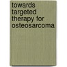 Towards targeted therapy for osteosarcoma by Jantine Pothuma de Boer