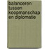 Balanceren tussen koopmanschap en diplomatie