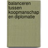 Balanceren tussen koopmanschap en diplomatie by Jisse Kranen