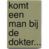 Komt een man bij de dokter... by Bram B. Bot