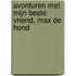 Avonturen met mijn beste vriend, Max de hond