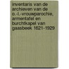 Inventaris van de archieven van de O.-L.-Vrouwparochie, armentafel en burchtkapel van Gaasbeek 1621-1929 door Herman Van Isterdael