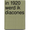 In 1920 werd ik diacones by Carl Spall