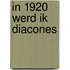 In 1920 werd ik diacones
