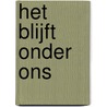 Het blijft onder ons by F.M. Hillers