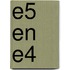 E5 en E4