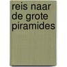 Reis naar de grote piramides by Unknown