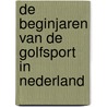 De beginjaren van de golfsport in Nederland door Albert Bloemendaal