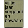 Vijftig jaar vergaard en bewaard by René Konings