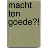 Macht ten goede?! door Jan Nap