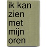 Ik kan zien met mijn oren door Eva Christiany