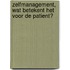 Zelfmanagement, wat betekent het voor de patient?