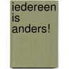 Iedereen is anders! door Kees Opmeer