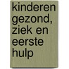 Kinderen gezond, ziek en eerste hulp by Marcel Martinus