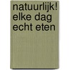 Natuurlijk! Elke dag echt eten by Anne Marie Reuzenaar