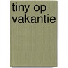 Tiny op vakantie door Gijs Haag