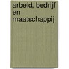 Arbeid, bedrijf en maatschappij door Albert L. Mok