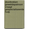 Doorbreken geweldspatroon vraagt gespecialiseerde hulp door Majone Steketee