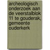 Archeologisch onderzoek aan de Veerstalblok 11 te Gouderak, gemeente Ouderkerk door R.F. Engelse