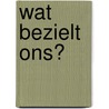 Wat bezielt ons? door Lenette Schuijt