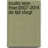 Studio Leon Thier/2007-2014 De tijd vliegt