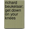 Richard Beukelaar; get down on your knees door Onbekend