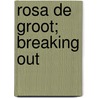 Rosa de Groot; Breaking out by Unknown