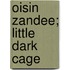 Oisin Zandee; Little dark cage