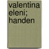 Valentina Eleni; Handen