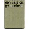 Een visie op gezondheid by Joep van Asperen
