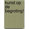 Kunst op de begroting! door Wil Scheltens