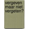 Vergeven maar niet vergeten? door Abby Green