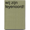Wij zijn Feyenoord! by Unknown