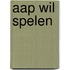 Aap wil spelen