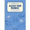 Alleen voor mannen! door Onbekend