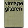 Vintage gitaren door Cees Bakker