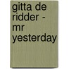 Gitta de Ridder - Mr Yesterday door Onbekend