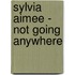 Sylvia Aimee - Not Going Anywhere