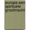 Europa een spirituele grootmacht door Juliaan van Acker