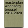 Masterplan Woonzorg Brussel 2014-2020 door Olivia Vanmechelen