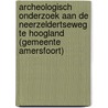 Archeologisch onderzoek aan de Neerzeldertseweg te Hoogland (gemeente Amersfoort) door Reynoud Engelse
