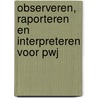 Observeren, raporteren en interpreteren voor PWJ by Frederike Luneberg