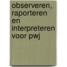 Observeren, raporteren en interpreteren voor PWJ door Frederike Luneberg