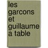 Les garcons et Guillaume a table