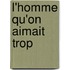 L'homme qu'on aimait trop