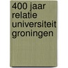 400 jaar relatie universiteit Groningen door Beno Hofman