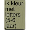 Ik kleur met letters (5-6 jaar) by Unknown