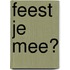 Feest je mee?